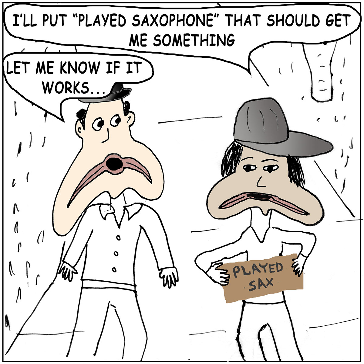 Cartoon showing two men: one holds a cardboard sign that reads Plays Sax and says "that should get me some money panhandling."